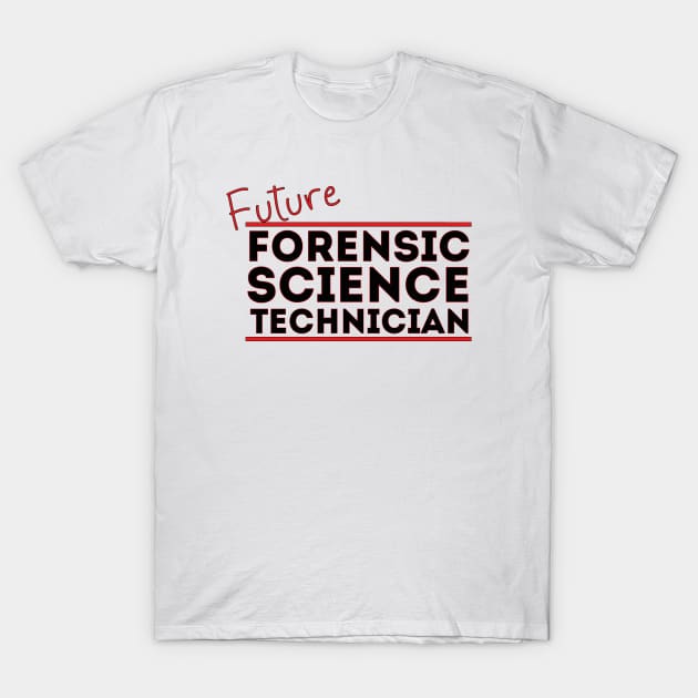 Future Forensic Science Technician T-Shirt by DiegoCarvalho